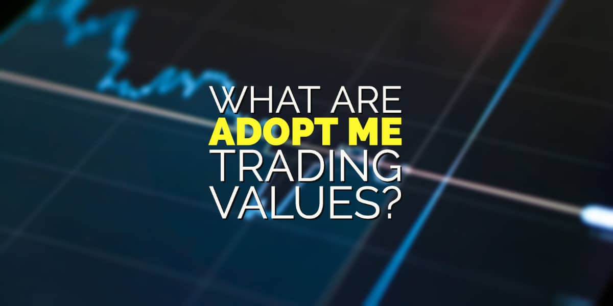 Adopt Me trading values 2023